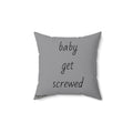 Throw Pillow — "Baby, Get Screwed" Script Quote Decorative Cushion