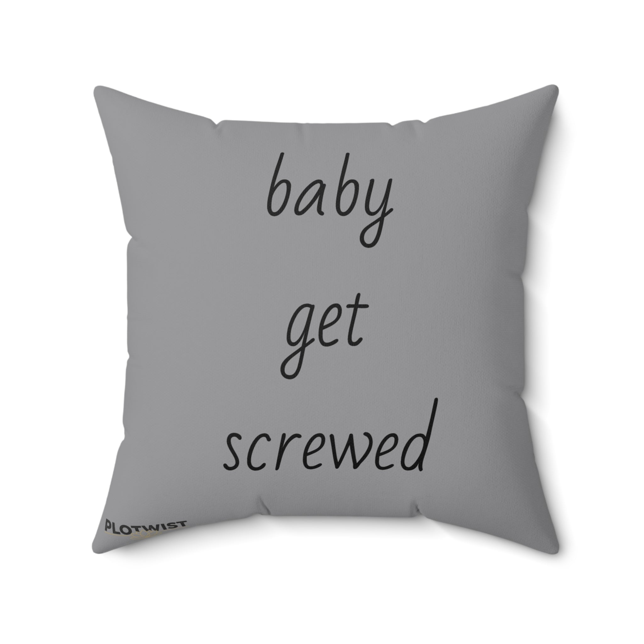 Throw Pillow — "Baby, Get Screwed" Script Quote Decorative Cushion