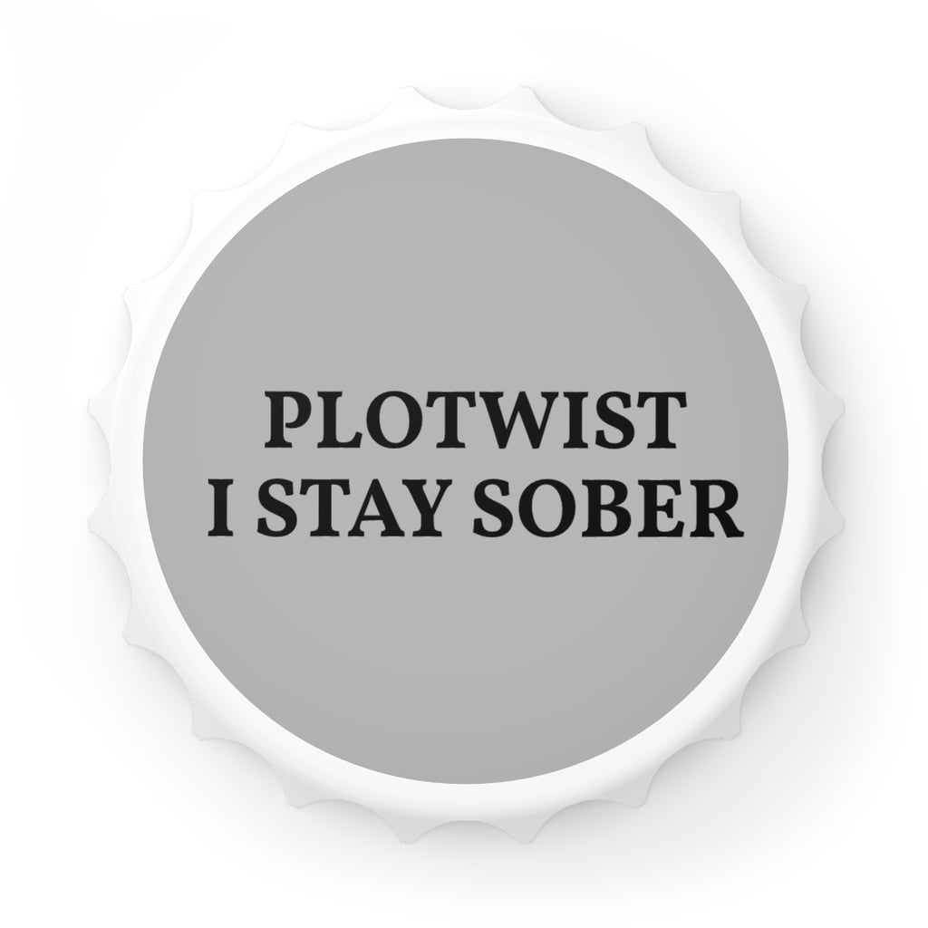 Bottle Opener — “Plotwist I Stay Sober” Novelty Beer Opener