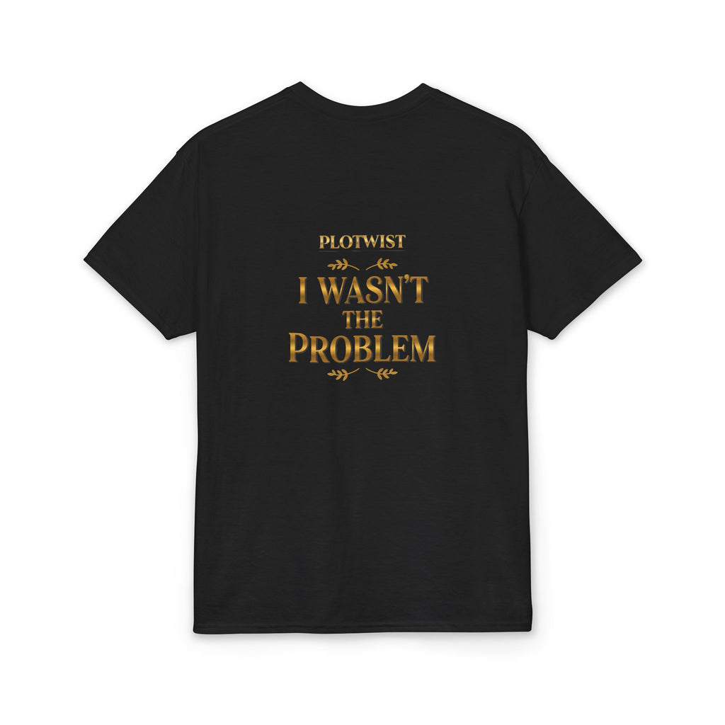 I Wasn't the Problem T-Shirt — Funny 'Plot Twist' Graphic Tee