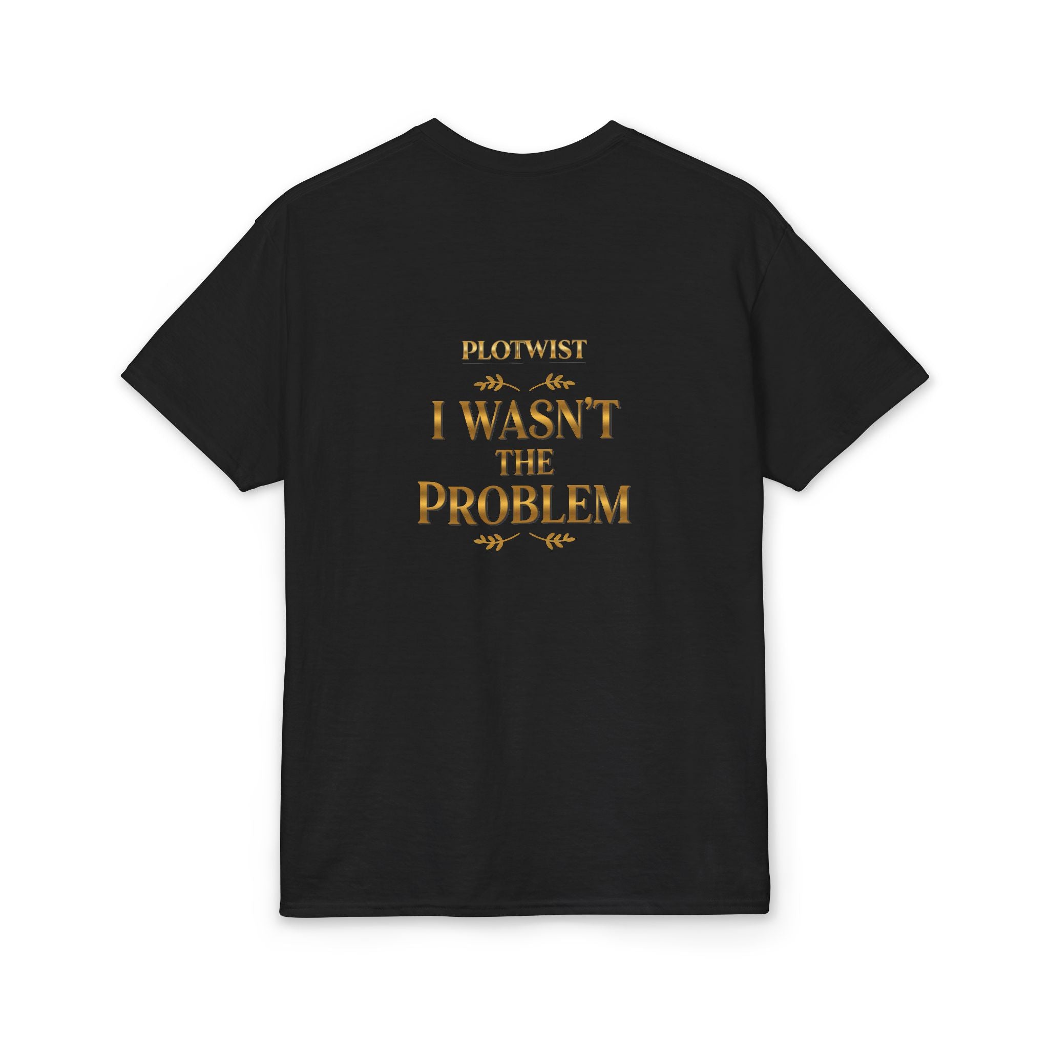 I Wasn't the Problem T-Shirt — Funny 'Plot Twist' Graphic Tee